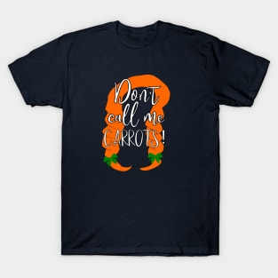 Don't call me carrots, Anne of Green Gables quote T-Shirt
